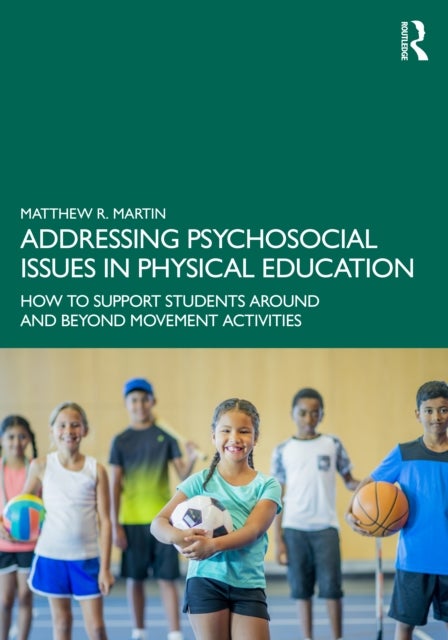 Addressing Psychosocial Issues in Physical Education - How to Support Students Around and Beyond Movement Activities