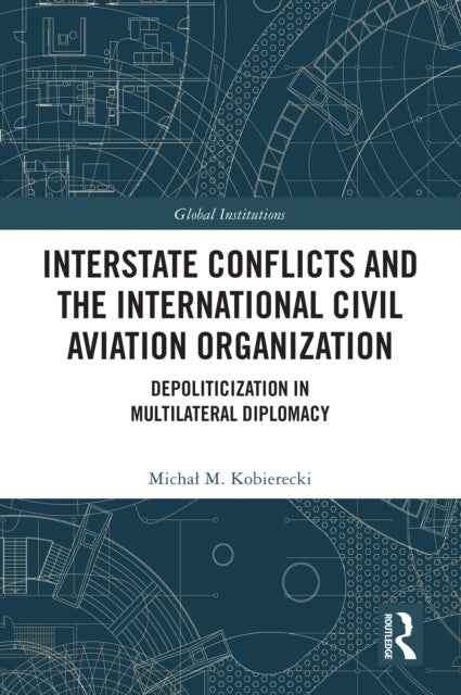 Interstate Conflicts and the International Civil Aviation Organization - Depoliticization in Multilateral Diplomacy