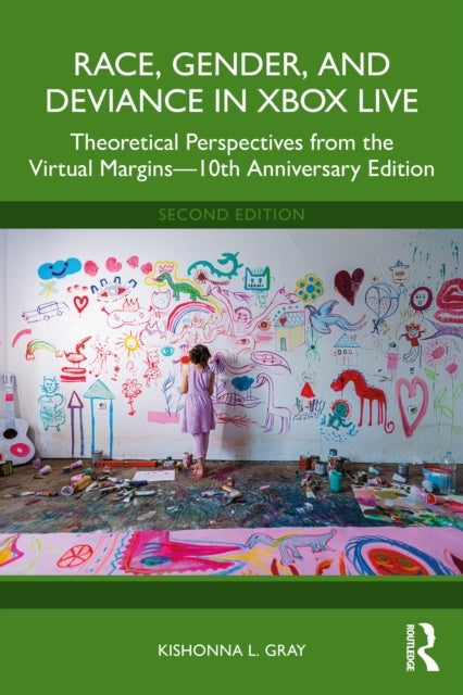 Race, Gender, and Deviance in Xbox Live - Theoretical Perspectives from the Virtual Margins—10th Anniversary Edition