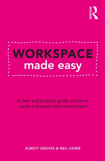 Workspace Made Easy - A clear and practical guide on how to create a fantastic work environment