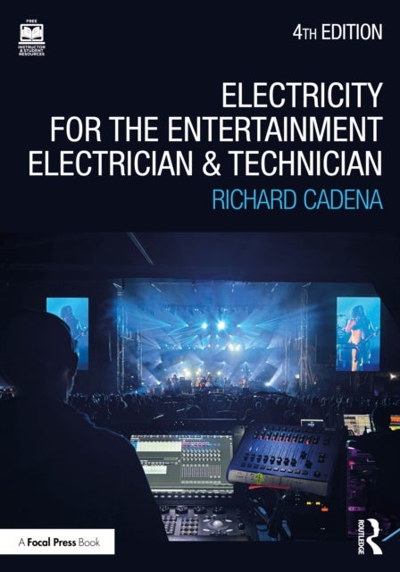 Electricity for the Entertainment Electrician and Technician - Electricity, Power Distribution, and Electrical Safety for the Stage and Set