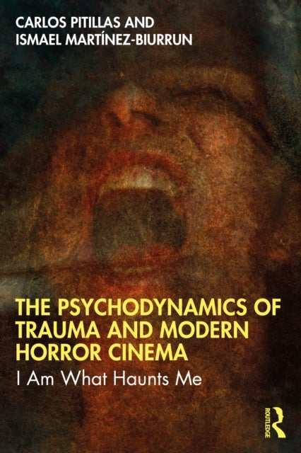 The Psychodynamics of Trauma and Modern Horror Cinema - I Am What Haunts Me