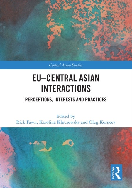 EU–Central Asian Interactions - Perceptions, Interests and Practices
