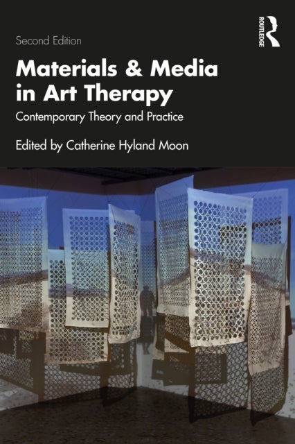 Materials and Media in Art Therapy - Contemporary Theory and Practice