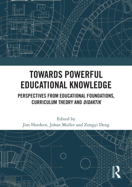 Towards Powerful Educational Knowledge - Perspectives from Educational Foundations, Curriculum Theory and Didaktik