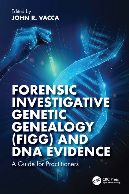 Forensic Investigative Genetic Genealogy (FIGG) and DNA Evidence - A Guide for Practitioners