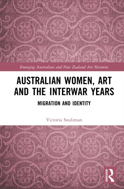 Australian Women, Art and the Interwar Years - Migration and Identity