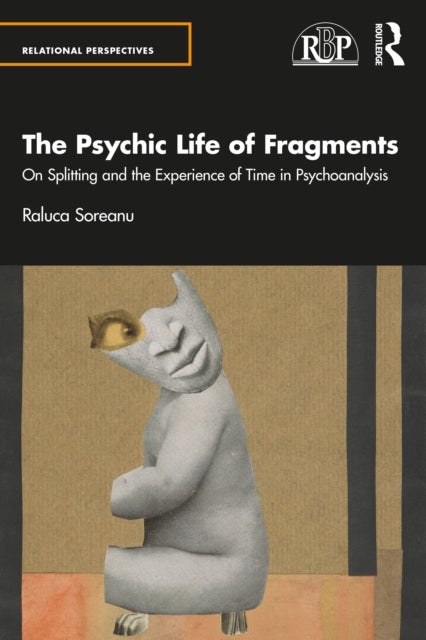 The Psychic Life of Fragments - On Splitting and the Experience of Time in Psychoanalysis