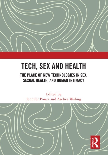 Tech, Sex and Health - The Place of New Technologies in Sex, Sexual Health, and Human Intimacy