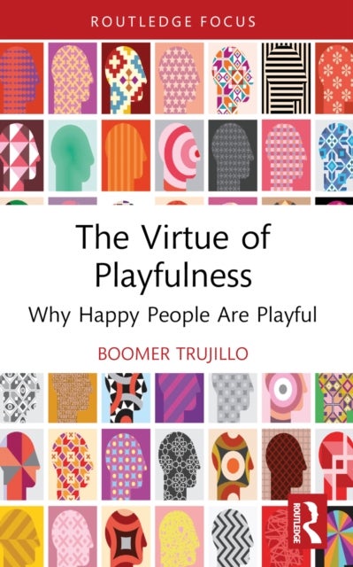 The Virtue of Playfulness - Why Happy People Are Playful