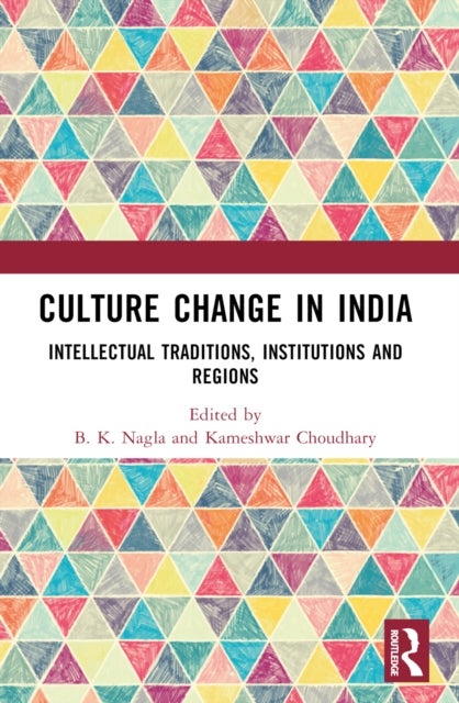 Culture Change in India - Intellectual Traditions, Institutions and Regions