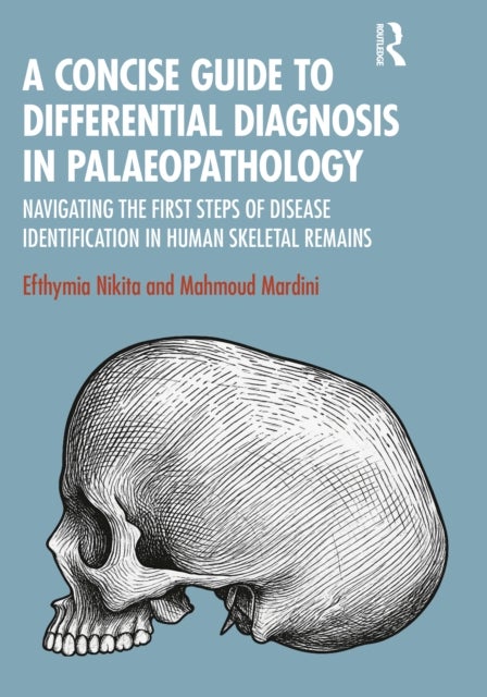 A Concise Guide to Differential Diagnosis in Palaeopathology - Navigating the First Steps of Disease Identification in Human Skeletal Remains