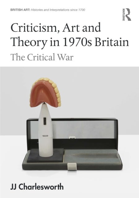 Criticism, Art and Theory in 1970s Britain - The Critical War