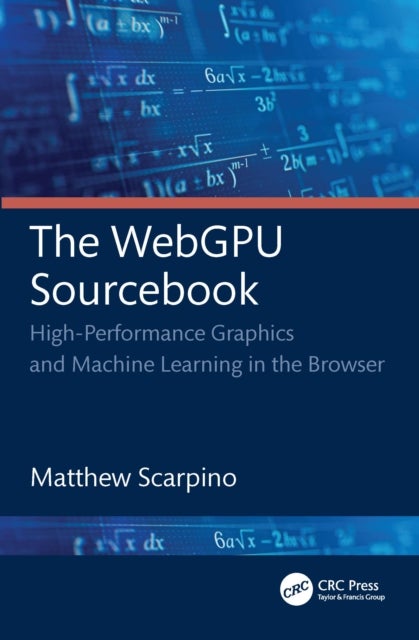 The WebGPU Sourcebook - High-Performance Graphics and Machine Learning in the Browser