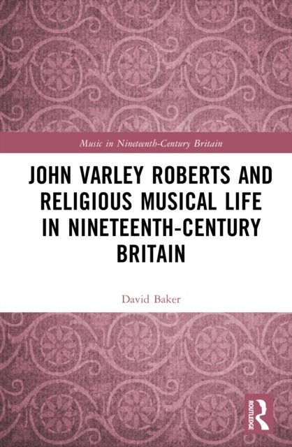 John Varley Roberts and Religious Musical Life in Nineteenth-Century Britain