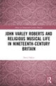 John Varley Roberts and Religious Musical Life in Nineteenth-Century Britain