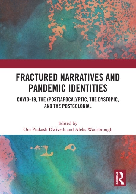 Fractured Narratives and Pandemic Identities - COVID-19, the (Post)Apocalyptic, the Dystopic, and the Postcolonial