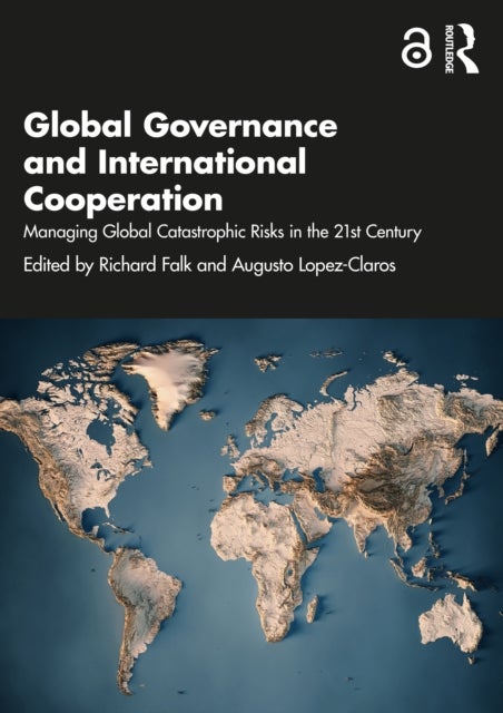 Global Governance and International Cooperation - Managing Global Catastrophic Risks in the 21st Century