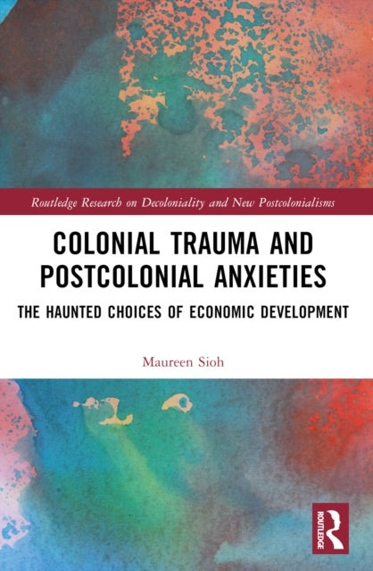 Colonial Trauma and Postcolonial Anxieties - The Haunted Choices of Economic Development