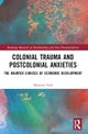 Colonial Trauma and Postcolonial Anxieties