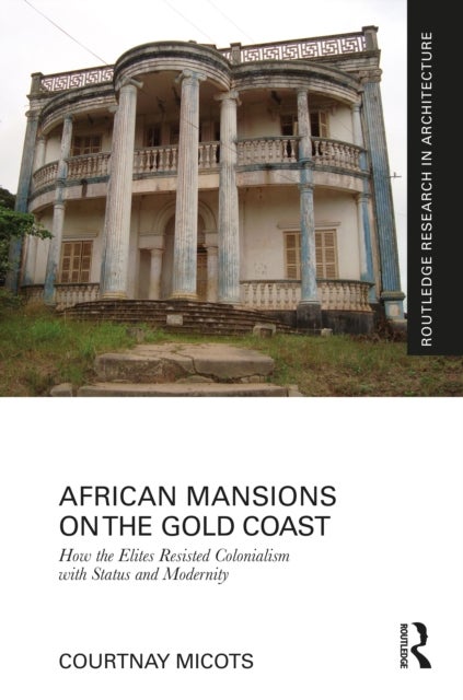 African Mansions on the Gold Coast - How the Elites Resisted Colonialism with Status and Modernity