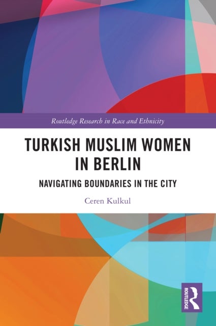 Turkish Muslim Women in Berlin - Navigating Boundaries in the City