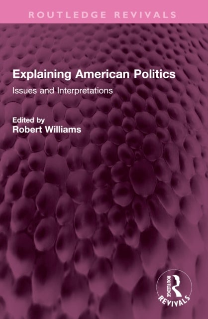 Explaining American Politics - Issues and Interpretations