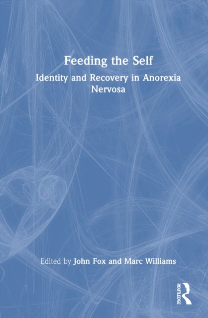 Feeding the Self - Identity and Recovery in Anorexia Nervosa