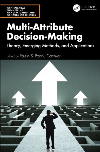 Multi-Attribute Decision-Making - Theory, Emerging Methods, and Applications