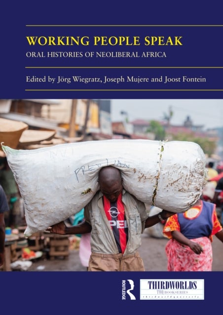 Working People Speak - Oral Histories of Neoliberal Africa