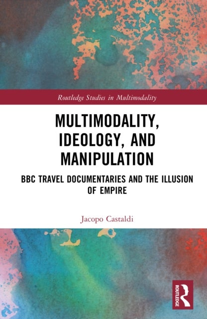 Multimodality, Ideology, and Manipulation - BBC Travel Documentaries and the Illusion of Empire