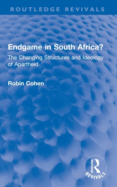 Endgame in South Africa? - The Changing Structures and Ideology of Apartheid