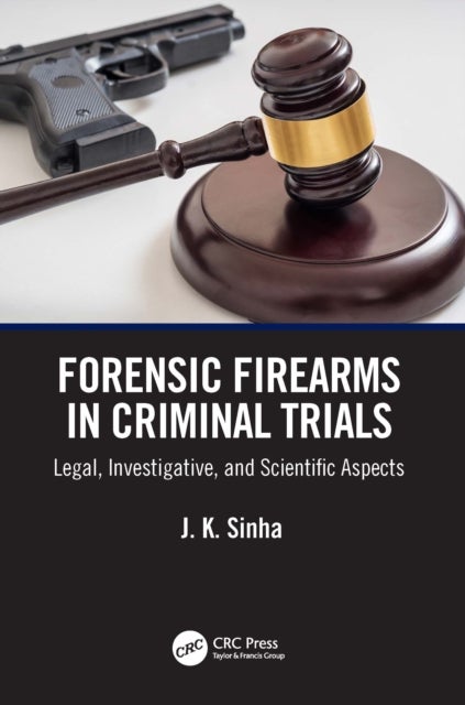 Forensic Firearms in Criminal Trials - Legal, Investigative, and Scientific Aspects