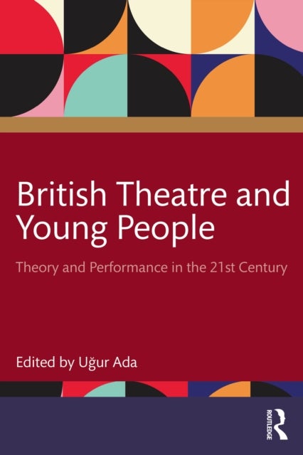British Theatre and Young People - Theory and Performance in the 21st Century
