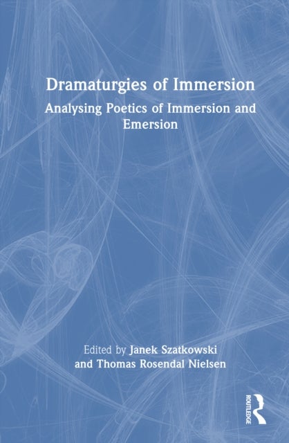 Dramaturgies of Immersion - Analysing Poetics of Immersion and Emersion
