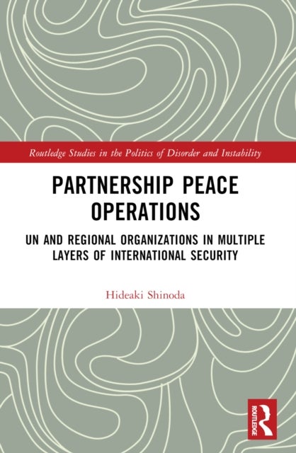 Partnership Peace Operations - UN and Regional Organizations in Multiple Layers of International Security