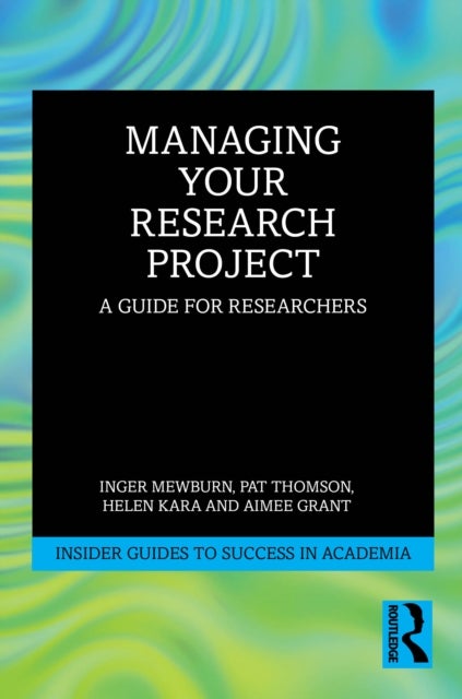 Managing Your Research Project - A Guide for Researchers