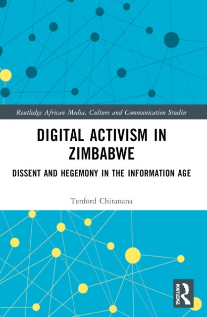 Digital Activism in Zimbabwe - Dissent and Hegemony in the Information Age