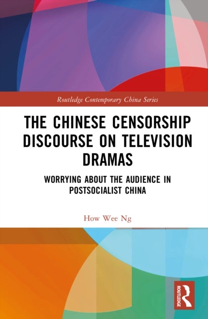 The Chinese Censorship Discourse on Television Dramas - Worrying about the Audience in Postsocialist China