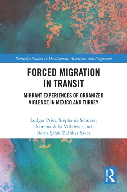 Forced Migration in Transit - Migrant Experiences of Organized Violence in Mexico and Turkey