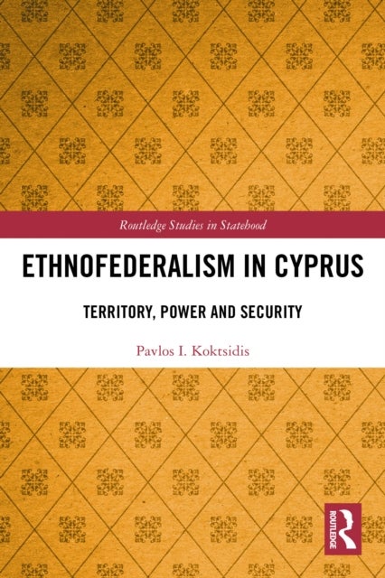 Ethnofederalism in Cyprus - Territory, Power and Security