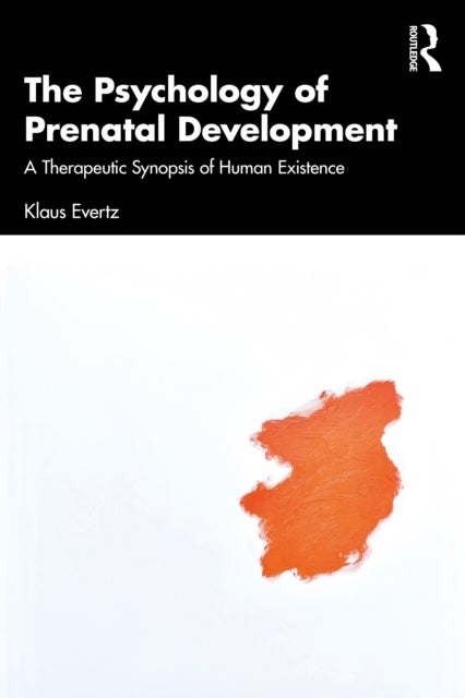 The Psychology of Prenatal Development - A Therapeutic Synopsis of Human Existence