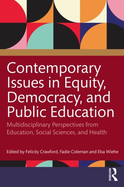 Contemporary Issues in Equity, Democracy, and Public Education - Multidisciplinary Perspectives from Education, Social Sciences, and Health