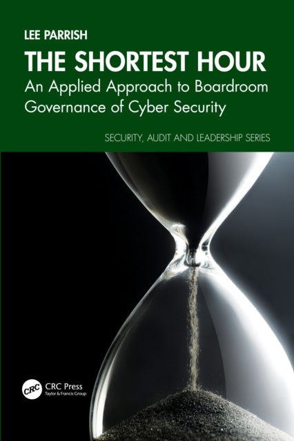 The Shortest Hour - An Applied Approach to Boardroom Governance of Cyber Security