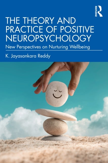 The Theory and Practice of Positive Neuropsychology - New Perspectives on Nurturing Wellbeing