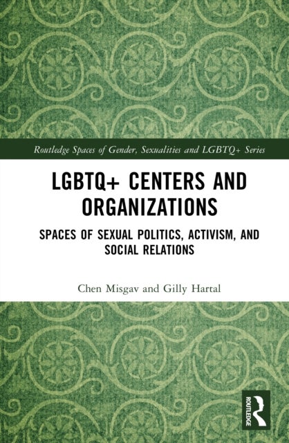 LGBTQ+ Centers and Organizations - Spaces of Sexual Politics, Activism, and Social Relations
