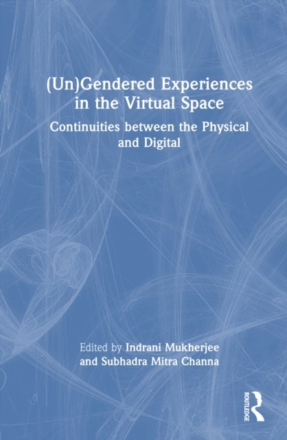 (Un)Gendered Experiences in the Virtual Space - Continuities between the Physical and Digital