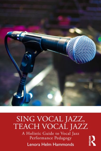 Sing Vocal Jazz, Teach Vocal Jazz - A Holistic Guide to Vocal Jazz Performance Pedagogy