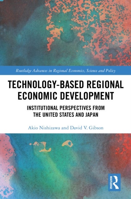 Technology-Based Regional Economic Development - Institutional Perspectives from the United States and Japan