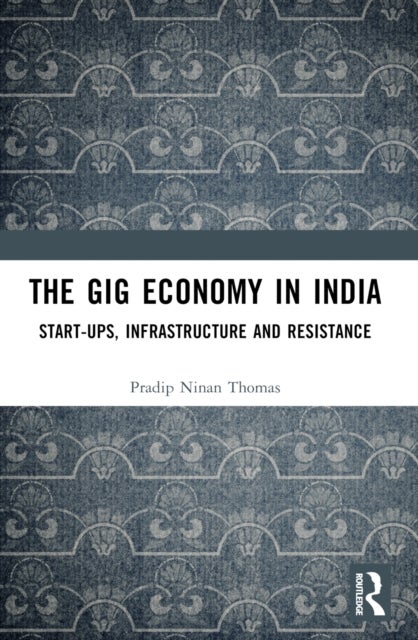 The Gig Economy in India - Start-Ups, Infrastructure and Resistance